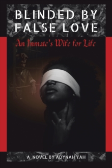 Blinded by False Love : An Inmate's Wife for Life