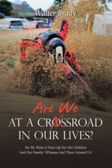 Are We At A Crossroad In Our Lives? : Do We Want A New Life For Our Children And Our Family/Whanau And Those Around Us?