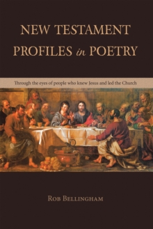 NEW TESTAMENT PROFILES IN POETRY : Through the eyes of people who knew Jesus and led the Church