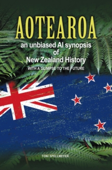 Aotearoa an unbiased AI synopsis of New Zealand history : with a glimpse to the future