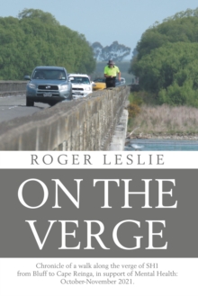 On the Verge : Chronicle of a walk along the verge of SH1 from Bluff to Cape Reinga, in support of Mental Health: October-November 2021.