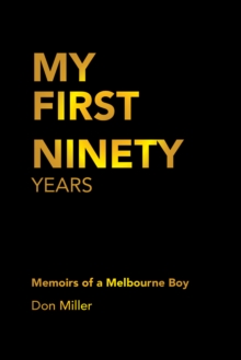 My First Ninety Years : Memoirs of a Melbourne Boy