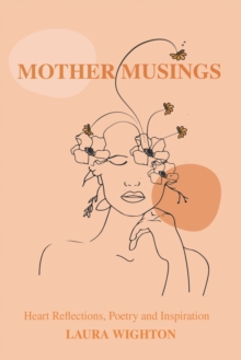 Mother Musings : Heart Reflections, Poetry, and Inspiration.