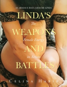 Linda's Weapons and Battles : The Female Energy in Action