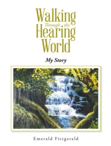 Walking Through the Hearing World : My Story