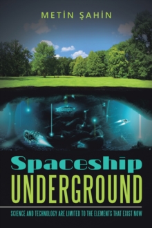 Spaceship Underground : Science and Technology Are Limited to the Elements That Exist Now