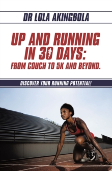 UP AND RUNNING IN 30 DAYS: FROM COUCH TO 5K AND BEYOND. : DISCOVER YOUR RUNNING POTENTIAL!