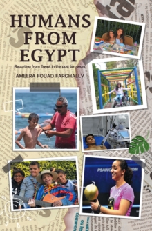 Humans From Egypt : Reporting From Egypt In The Past Ten Years