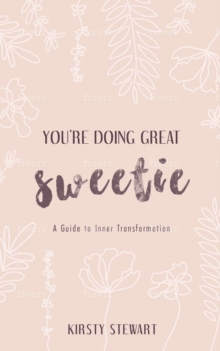 You're Doing Great Sweetie : A guide to inner transformation