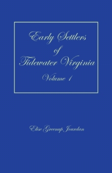 Early Settlers of Tidewater Virginia, Volume 1