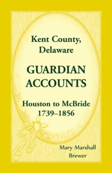 Kent County, Delaware Guardian Accounts : Houston to McBride, 1739-1856