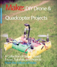 DIY Drone and Quadcopter Projects : Tutorials and Projects from the Pages of Make, Paperback Book DIY Drone and Quadcopter Projects : Tutorials and Projects from the Pages of Make, Paperback Book