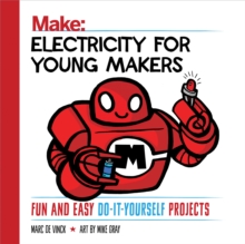 Electricity for Young Makers : Fun and Easy Do-It-Yourself Projects