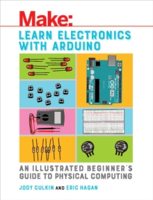 Learn Electronics with Arduino : An Illustrated Beginner's Guide to Physical Computing