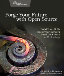 Forge Your Future with Open Source, Paperback / softback Book Forge Your Future with Open Source, Paperback / softback Book