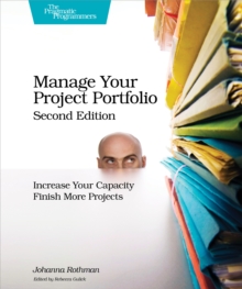 Manage Your Project Portfolio : Increase Your Capacity and Finish More Projects