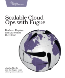 Scalable Cloud Ops with Fugue : Declare, Deploy, and Automate the Cloud