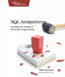 SQL Antipatterns : Avoiding the Pitfalls of Database Programming