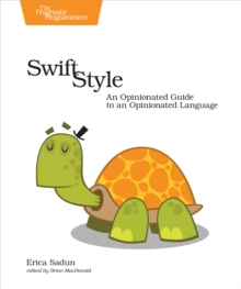 Swift Style : An Opinionated Guide to an Opinionated Language