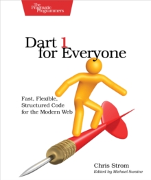 Dart 1 for Everyone : Fast, Flexible, Structured Code for the Modern Web