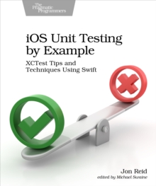 iOS Unit Testing by Example : XCTest Tips and Techniques Using Swift