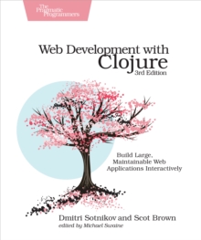 Web Development with Clojure : Build Large, Maintainable Web Applications Interactively