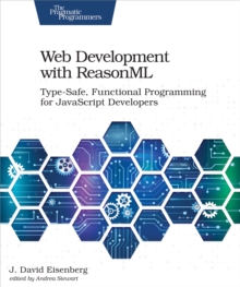 Web Development with ReasonML : Type-Safe, Functional Programming for JavaScript Developers