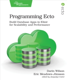 Programming Ecto : Build Database Apps in Elixir for Scalability and Performance