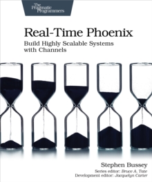 Real-time Phoenix : Build Highly Scalable Systems with Channels