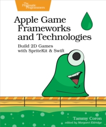 Apple Game Frameworks and Technologies : Build 2D Games with SpriteKit & Swift