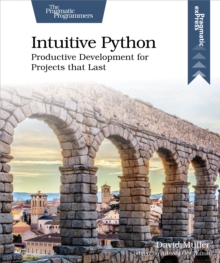 Intuitive Python : Productive Development for Projects That Last