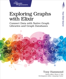 Exploring Graphs with Elixir : Connect Data with Native Graph Libraries and Graph Databases