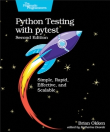 Python Testing with pytest : Simple, Rapid, Effective, and Scalable