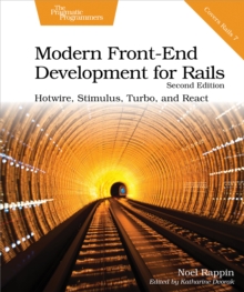 Modern Front-End Development for Rails, Second Edition : Hotwire, Stimulus, Turbo, and React