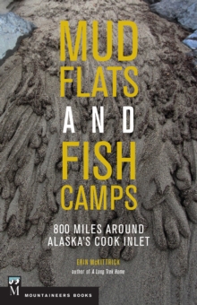 Mudflats and Fish Camps : 800 Miles Around Alaska's Cook Inlet