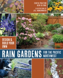 Rain Gardens For the Pacific Northwest : Design and Build Your Own