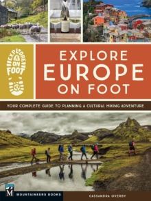 Explore Europe on Foot : Your Complete Guide to Planning a Cultural Hiking Adventure