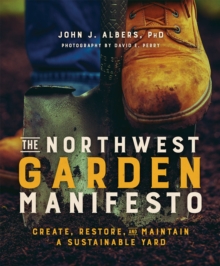 The Northwest Garden Manifesto : Create, Restore and Maintain a Sustainable Yard