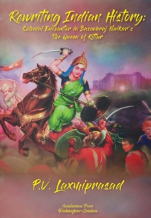 Rewriting Indian History : Colonial Encounter in Basavaraj Naikar's The Queen of Kittur