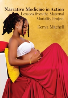 Narrative Medicine in Action : Lessons from the Maternal Mortality Project