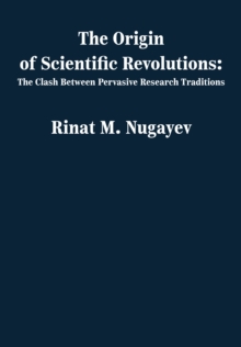 The Origin of Scientific Revolutions : The Clash Between Pervasive Research Traditions