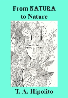 From Natura to Nature : How Love, Imagination, and Integrity Formed the Modern World