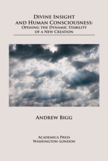 Divine Insight and Human Consciousness : Opening the Dynamic Stability of a New Creation