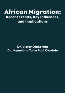 African Migration : Recent Trends, Key Influences, and Implications