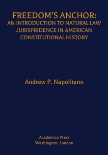 Freedom's Anchor : An Introduction to Natural Law Jurisprudence in American Constitutional History