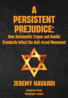 A Persistent Prejudice : Anti-Semitic Tropes and Double Standards in the Anti-Israel Movement