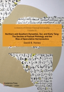 A History of Chinese Classical Scholarship, Volume III : Northern And Southern Dynasties, Sui, And Early Tang