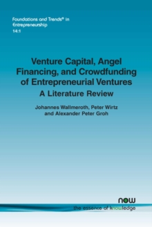 Venture Capital, Angel Financing, and Crowdfunding of Entrepreneurial Ventures : A Literature Review