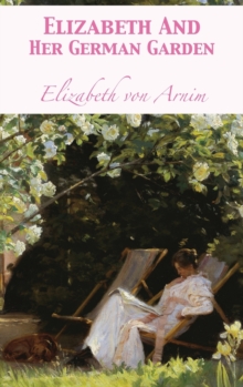 Elizabeth and Her German Garden, Hardback Book Elizabeth and Her German Garden, Hardback Book