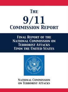 The 9/11 Commission Report : Final Report of the National Commission on Terrorist Attacks Upon the United States